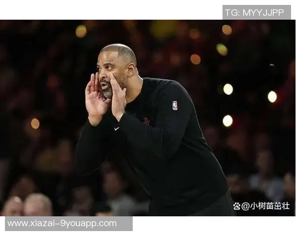 乌度卡赞申京防守全方位提升完美执行战术要求展现进步